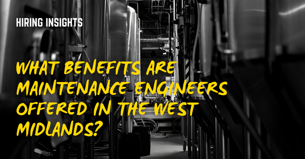 What Benefits are Maintenance Engineers Offered in the West Midlands? FI